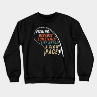 Fishing Quote Fishing: Because Sometimes Life Needs A Slow Pace Vintage Crewneck Sweatshirt